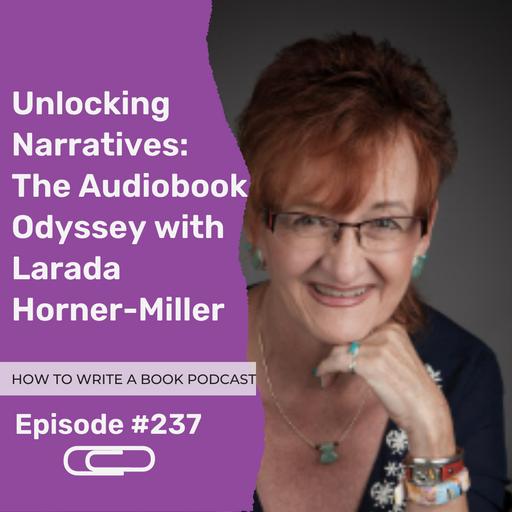 237: Unlocking Narratives: The Audiobook Odyssey with Larada Horner-Miller