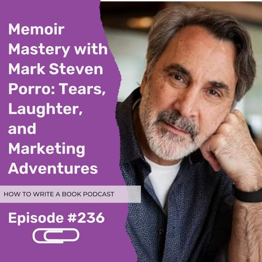 236: Memoir Mastery with Mark Steven Porro: Tears, Laughter, and Marketing Adventures