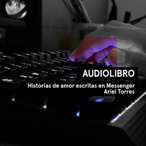 Historias de amor escritas en Messenger - Ariel Torres | Audiolibro voz humana