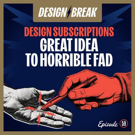 059: Design Subscriptions: Great Idea to Horrible Fad