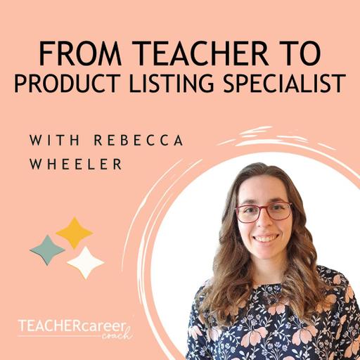 140 - Rebecca Wheeler: From Teacher to Product Listing Specialist