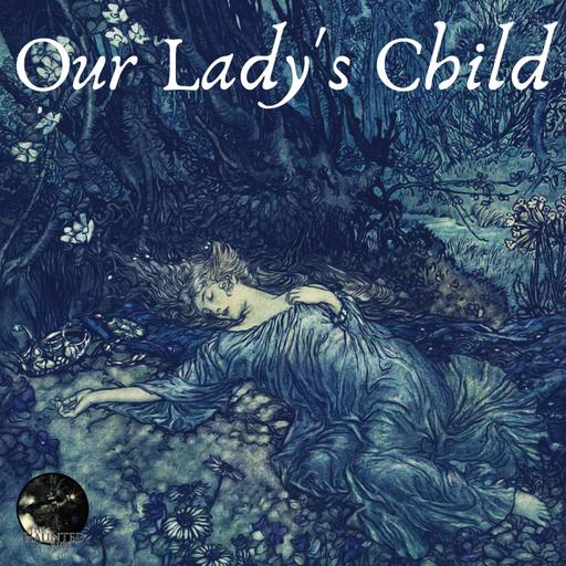 65: Patreon Episode 6 - Our Lady's Child