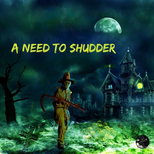 66: Patreon Episode 7 - A Need To Shudder