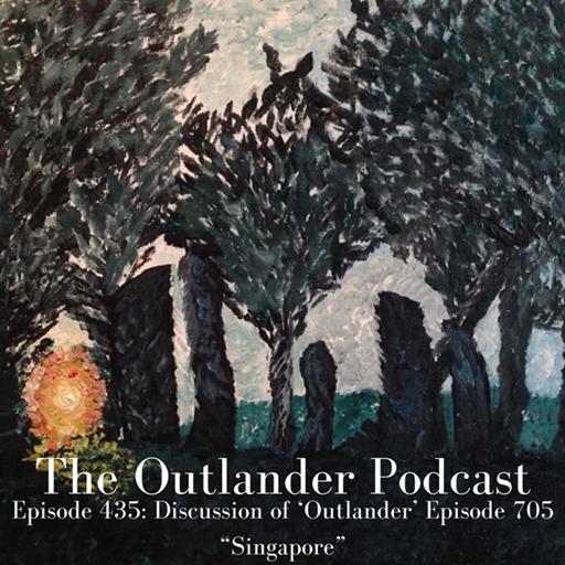 436: Discussion of 'Outlander' Episode 705 "Singapore"
