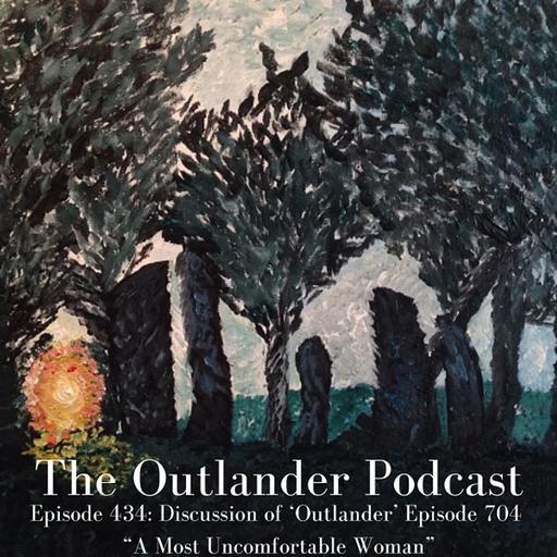 435: Discussion of 'Outlander' Episode 704 "A Most Uncomfortable Woman"