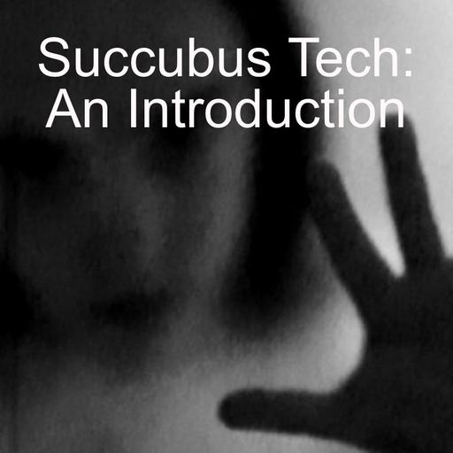 Succubus Tech: An Introduction