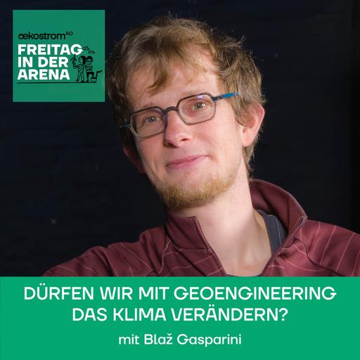 #56 Blaž Gasparini: Dürfen wir mit Geoengineering das Klima verändern?