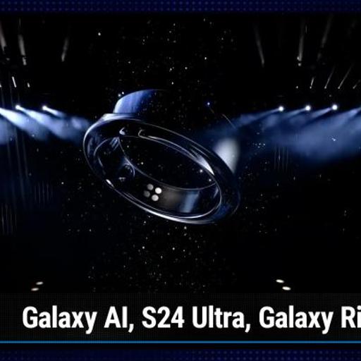 News 400: Samsung Galaxy Unpacked 2024 - Galaxy AI, S24 Ultra, Galaxy Ring