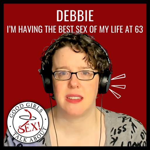 Having the best sex of my life at 63 - Debbie