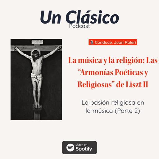 43 - La musica y la religion II: Las "Armonias Poeticas y Religiosas" de Liszt (Parte 2)