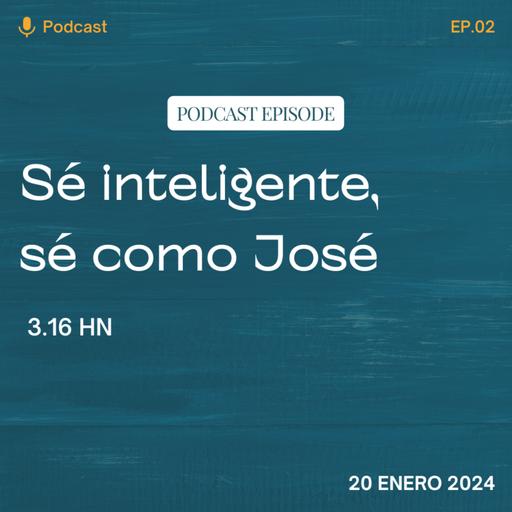 EP 2: Sé inteligente, sé como José