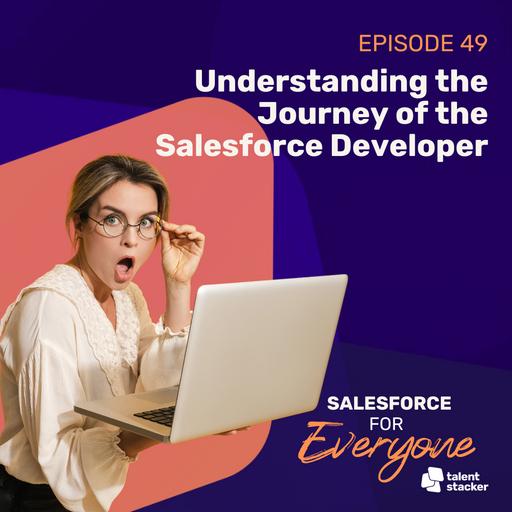 049. Understanding the Journey of the Salesforce Developer