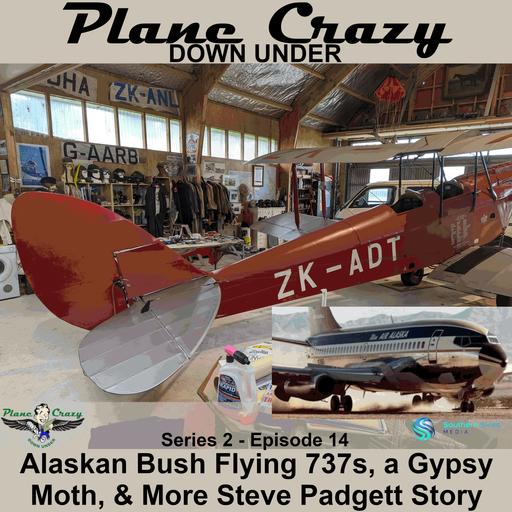 Bush Flying 737s in Alaska, a long-haul Gipsy Moth, & more of the Steve Padgett Story