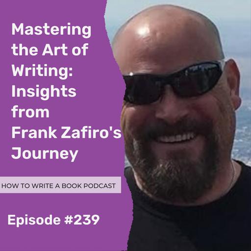 239: Mastering the Art of Writing: Insights from Frank Zafiro's Journey