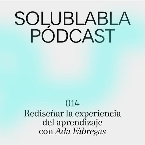 Rediseñar la experiencia del aprendizaje, con Ada Fàbregas