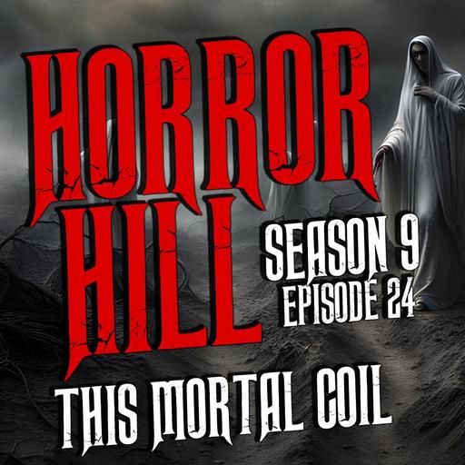 S9E24 - “This Mortal Coil" - Horror Hill
