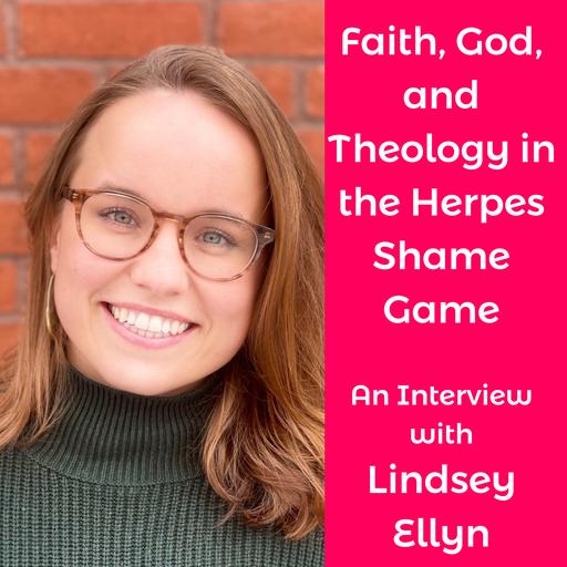 Navigating Faith, God, and Theology in the Herpes Shame Game with Lindsey Ellyn