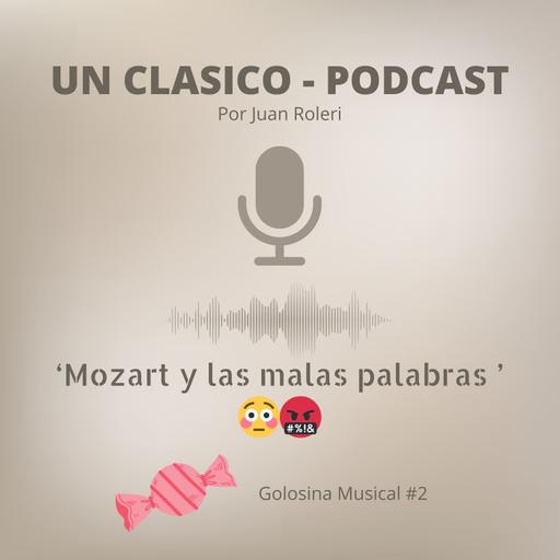 44 - 'Mozart y las malas palabras' (Golosina Musical #2)