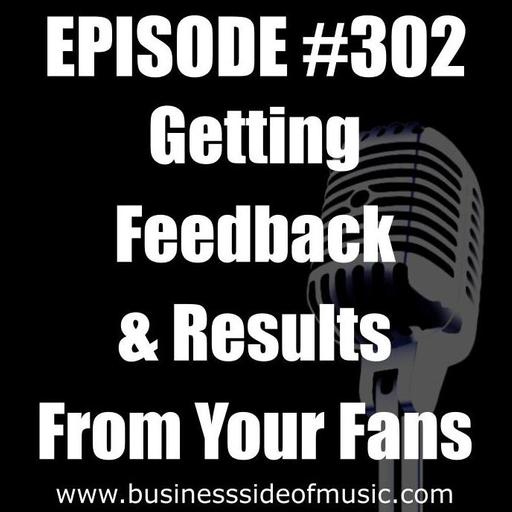 #302 - Getting Feedback and Results From Your Fans