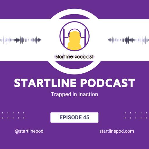 Episode 45 - Trapped in Inaction