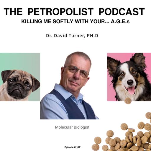 Killing Me Softly With Your A.G.E.s; Advanced Glycation End Products in Pet Food- Dr. David Turner