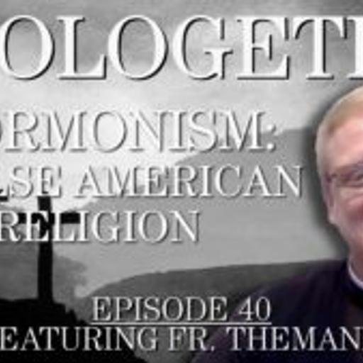 Mormonism: A False American Religion – Apologetics #40