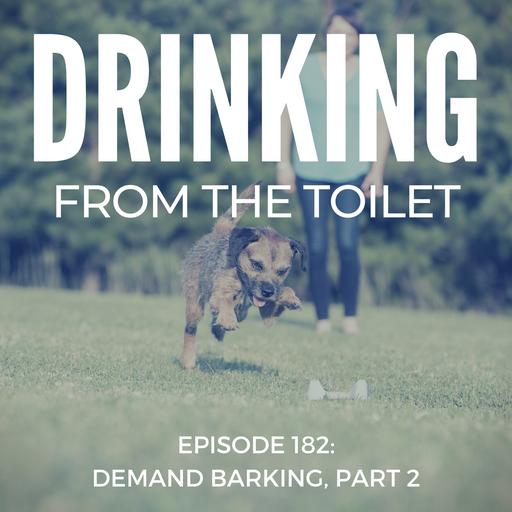 #182: Demand Barking, Part 2