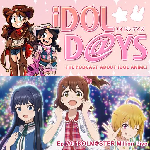 Episode 70: iDOLM@STER Million Live!