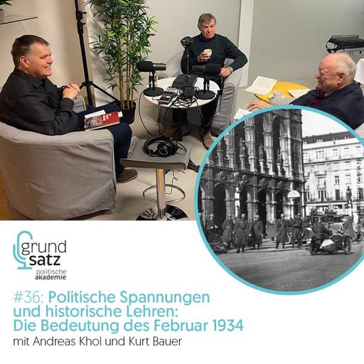 Grundsatz #36: Politische Spannungen und historische Lehren: Die Bedeutung des Februar 1934 - mit Andreas Khol und Kurt Bauer