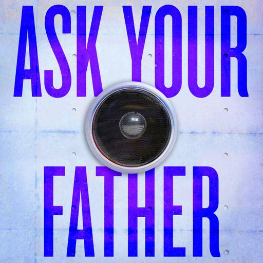 FEED DROP: Ask Your Father