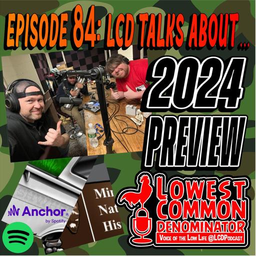 Episode 84: "LCD Talks About... 2024 Preview!"