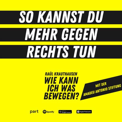 Wie kann ich was bewegen – mit der Amadeu Antonio Stiftung?