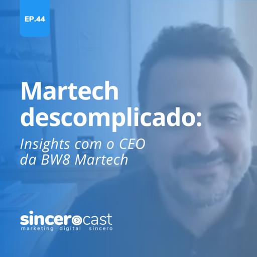 Repost SinceroCast Ep44 – Martech descomplicado: Insights com o CEO da BW8 Martech