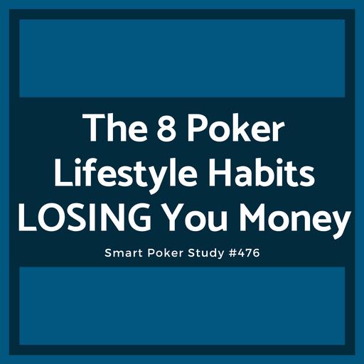 The 8 Poker Lifestyle Habits LOSING You Money #476