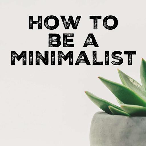 The Emotional Side of Minimalism -- Ep. 136