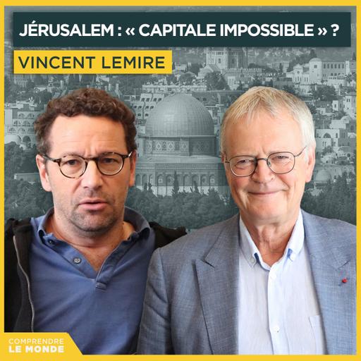 Jérusalem : « capitale impossible » ? Avec Vincent Lemire | Entretiens géopo
