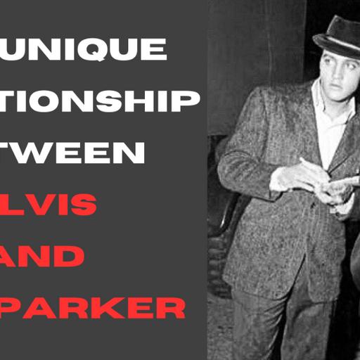 The Unique Relationship Of Elvis & Tom Parker