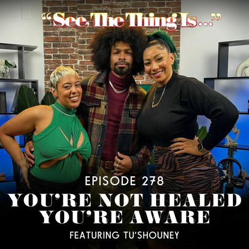 You're Not Healed, You're Aware Feat. Tu'Shouney Phillips