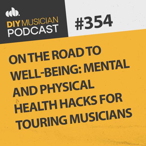 #354: Mental and Physical Health Hacks for Touring Musicians