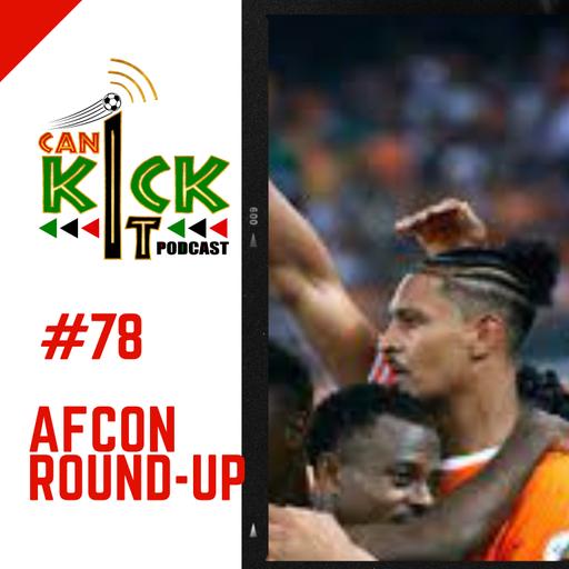 #78 AFCON Round-Up