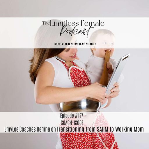 COACHISODE: EmyLee Coaches Regina on transitioning from SAHM to Working Momma