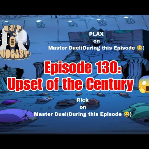 EP 130: Upset of the Century!