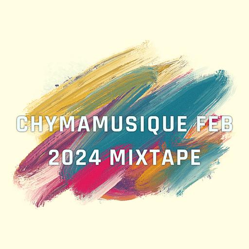 Episode 23: Chymamusique Feb 2024 Mixtape