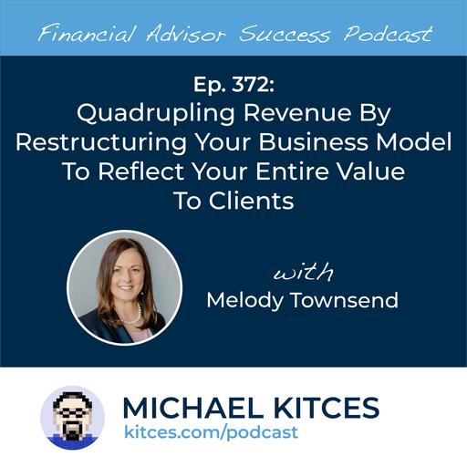 Ep 372: Quadrupling Revenue By Restructuring Your Business Model To Reflect Your Entire Value To Clients with Melody Townsend