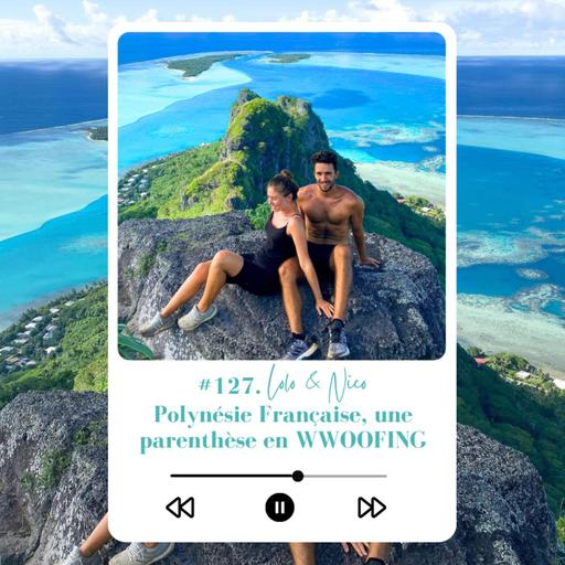 #127. Lolo & Nico, Polynésie Française, une parenthèse en WWOOFing