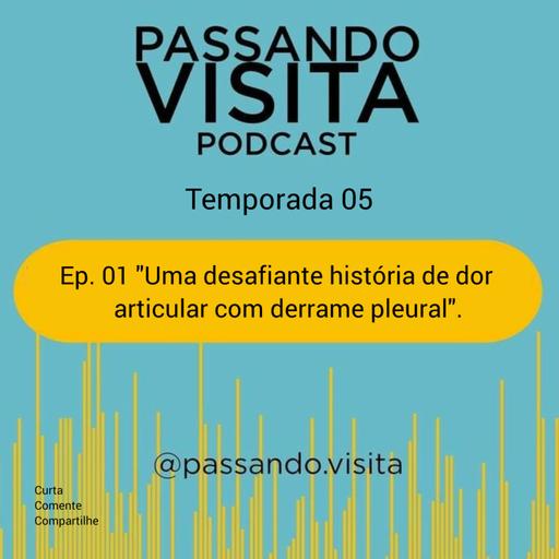 Ep. 01 Temp. 05 Uma desafiante história de dor articular com derrame pleural.