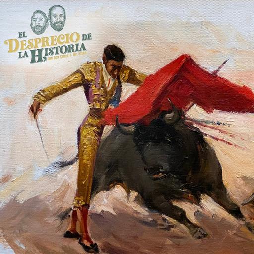 232 - Los Toros: El Arte de la Masacre | El Desprecio de la Historia