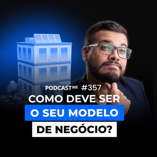 Como Estruturar o Melhor MODELO DE NEGÓCIO Para Sua Ideia? | #PodcastMe 357