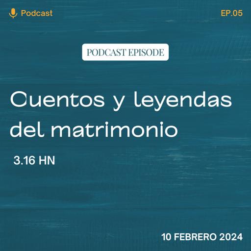 EP 5: Cuentos y leyendas del matrimonio