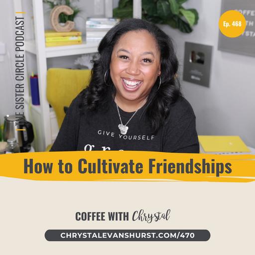 #470 – How to Cultivate Friendships